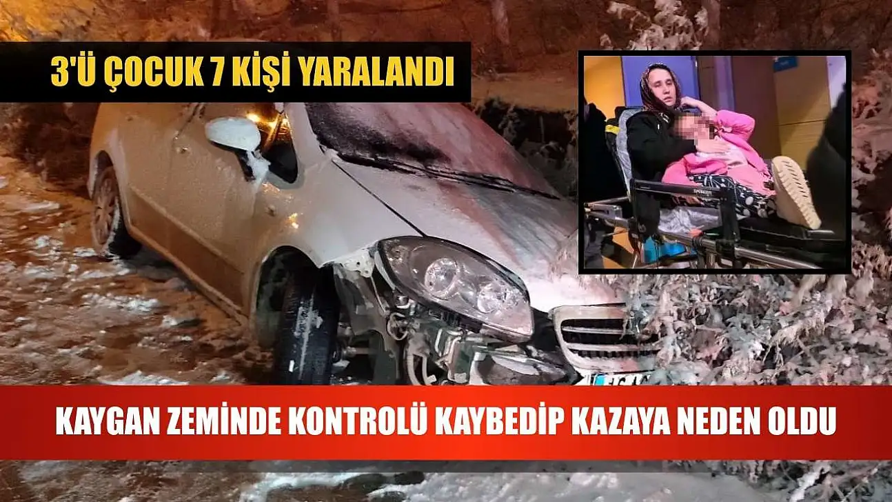 Kaygan zeminde kontrolü kaybedip kazaya neden oldu: 3'ü çocuk 7 kişi yaralandı