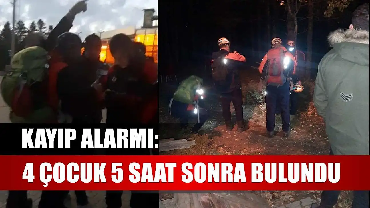 Kayıp alarmı: 4 çocuk 5 saat sonra bulundu