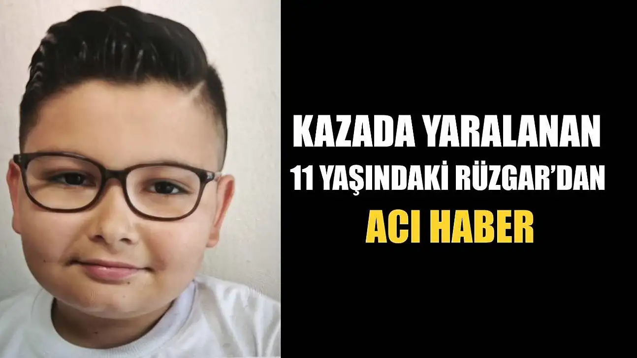Kazada yaralanan 11 yaşındaki Rüzgar'dan acı haber