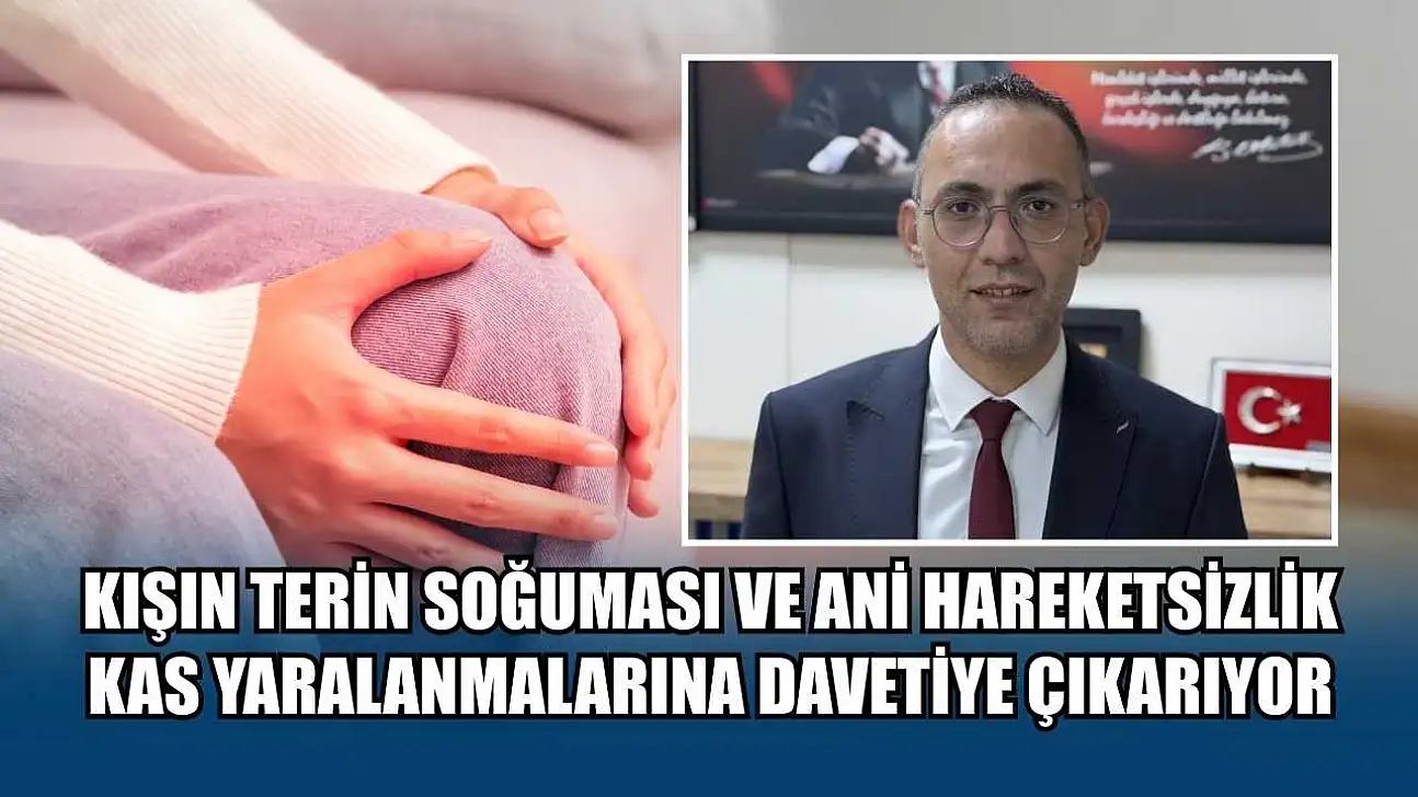 Kışın terin soğuması ve ani hareketsizlik kas yaralanmalarına davetiye çıkarıyor