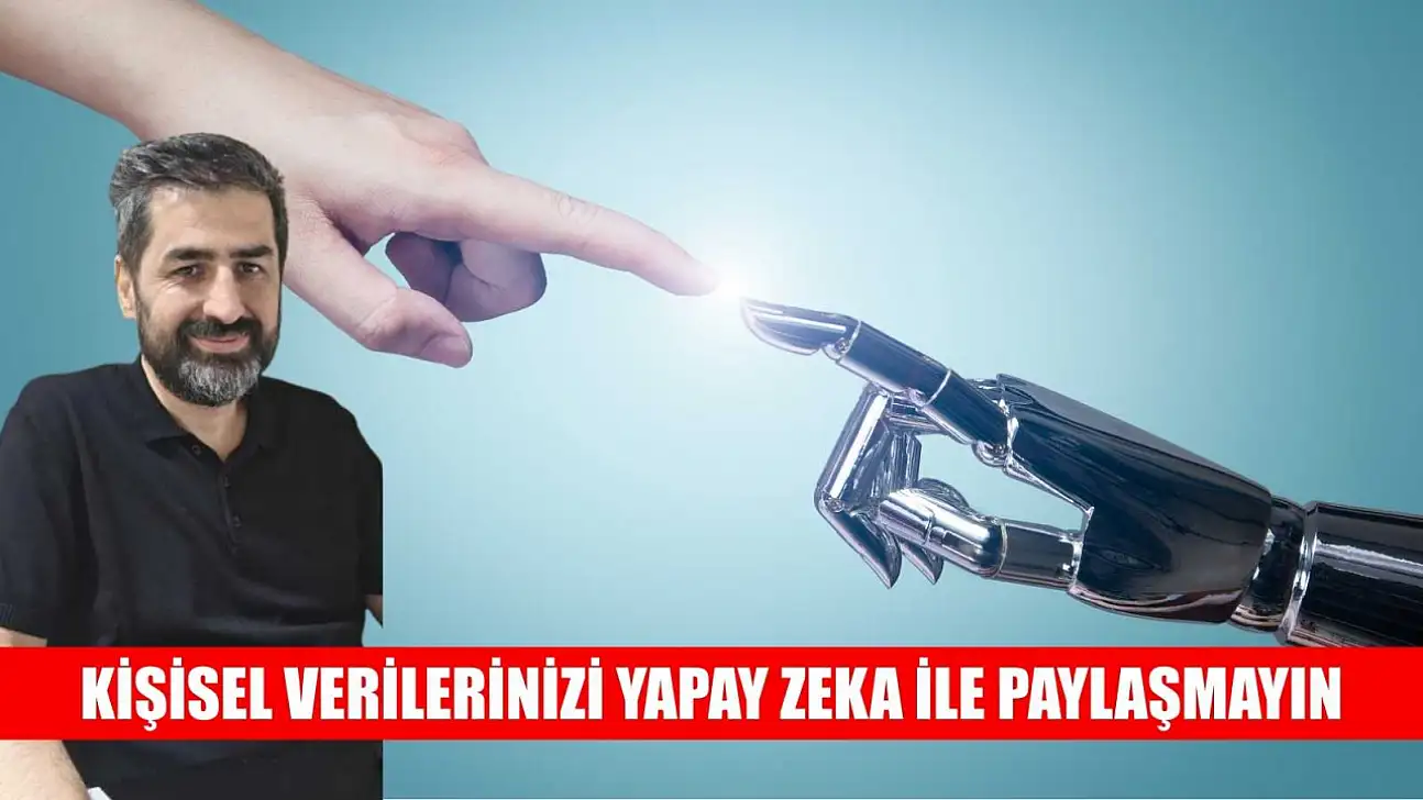 Kişisel verilerinizi yapay zeka ile paylaşmayın