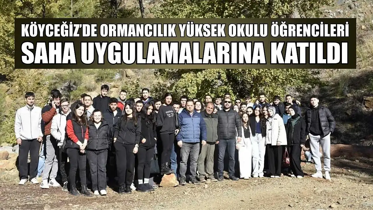 Köyceğiz'de Ormancılık Yüksek Okulu öğrencileri saha uygulamalarına katıldı