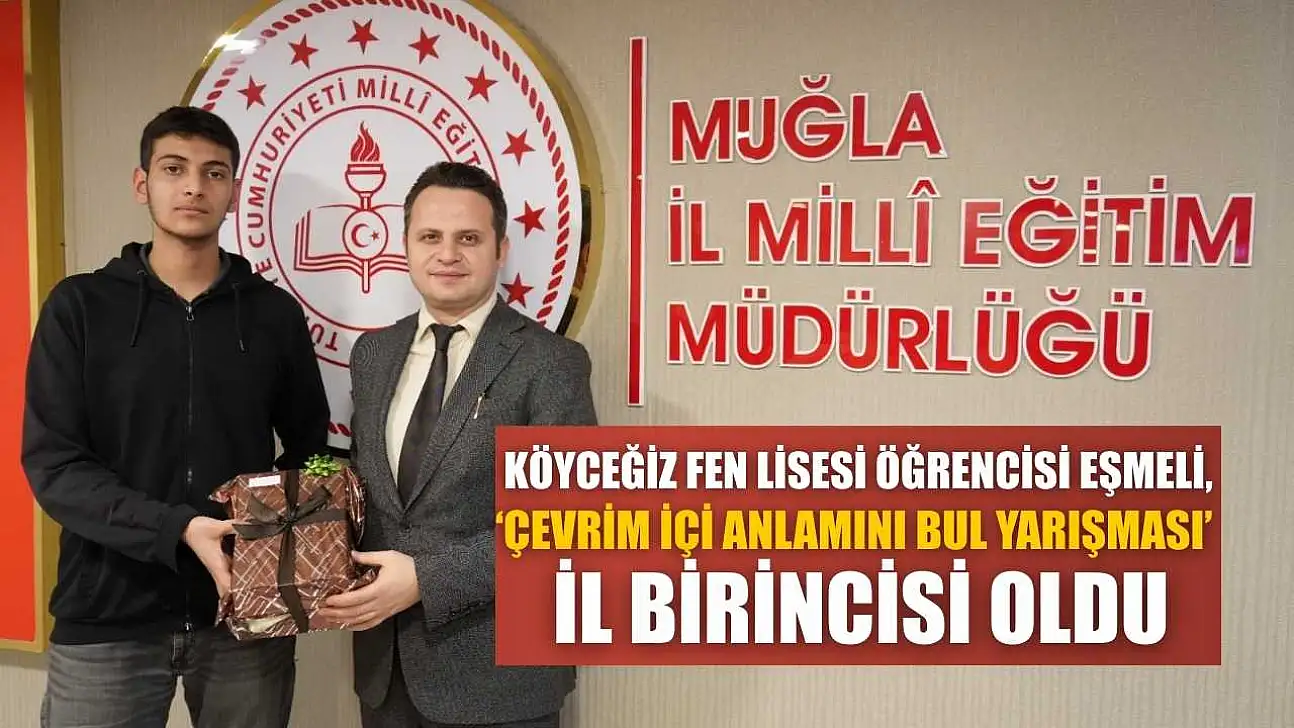 Köyceğiz Fen Lisesi öğrencisi Eşmeli, 'Çevrim İçi Anlamını Bul Yarışması' il birincisi oldu
