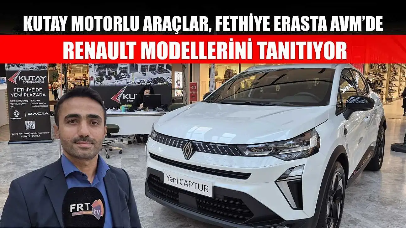 Kutay Motorlu Araçlar, Fethiye Erasta AVM'de Renault modellerini tanıtıyor