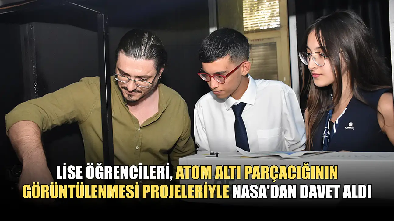 Lise öğrencileri, atom altı parçacığının görüntülenmesi projeleriyle NASA'dan davet aldı