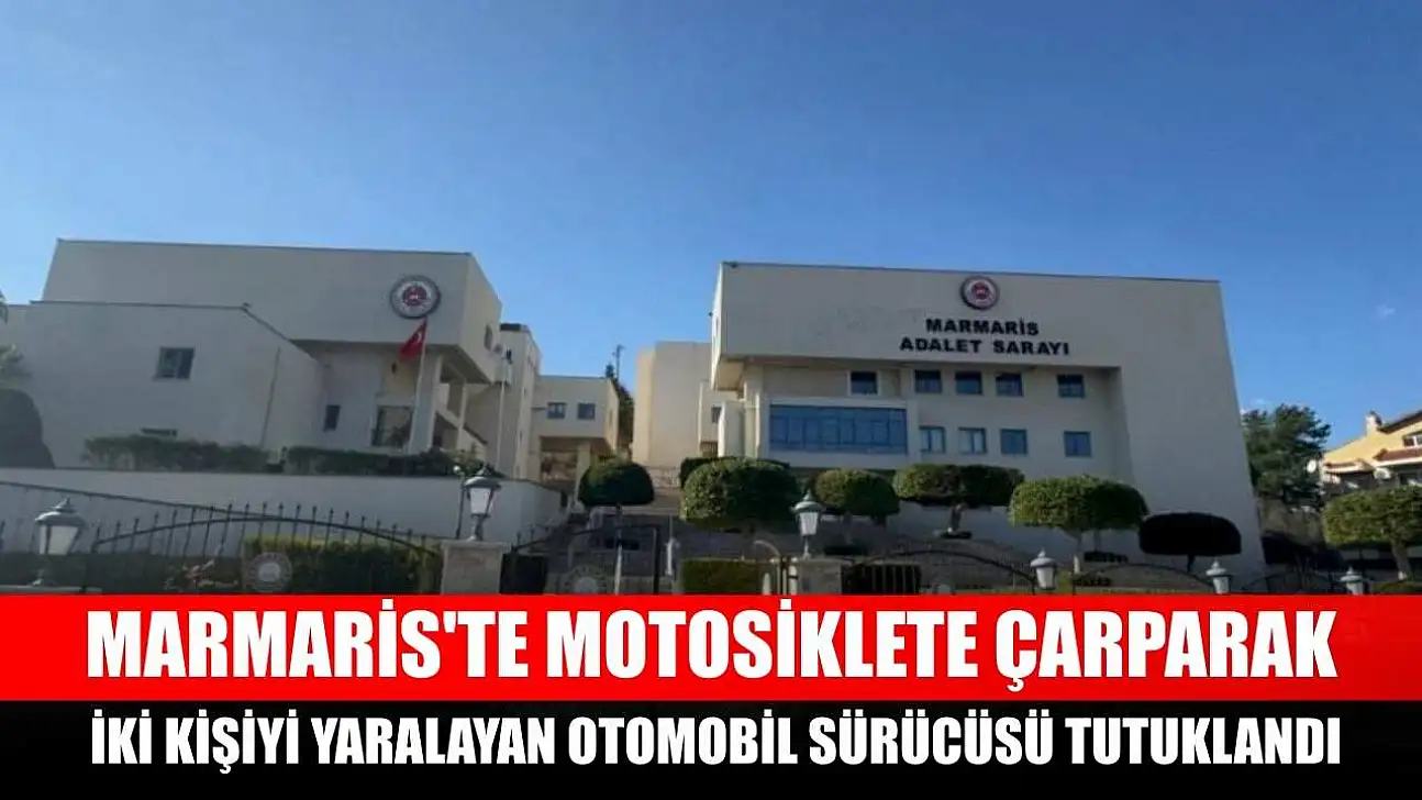 Marmaris'te motosiklete çarparak iki kişiyi yaralayan otomobil sürücüsü tutuklandı