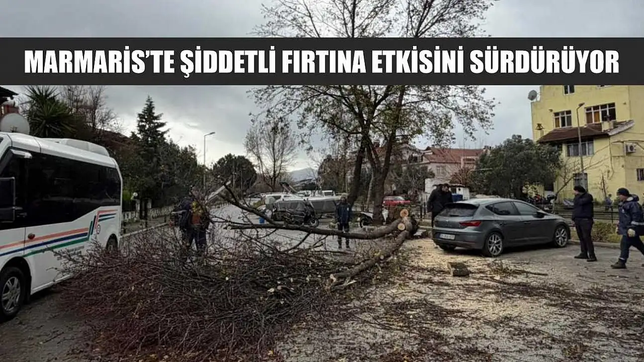 Marmaris'te şiddetli fırtına etkisini sürdürüyor