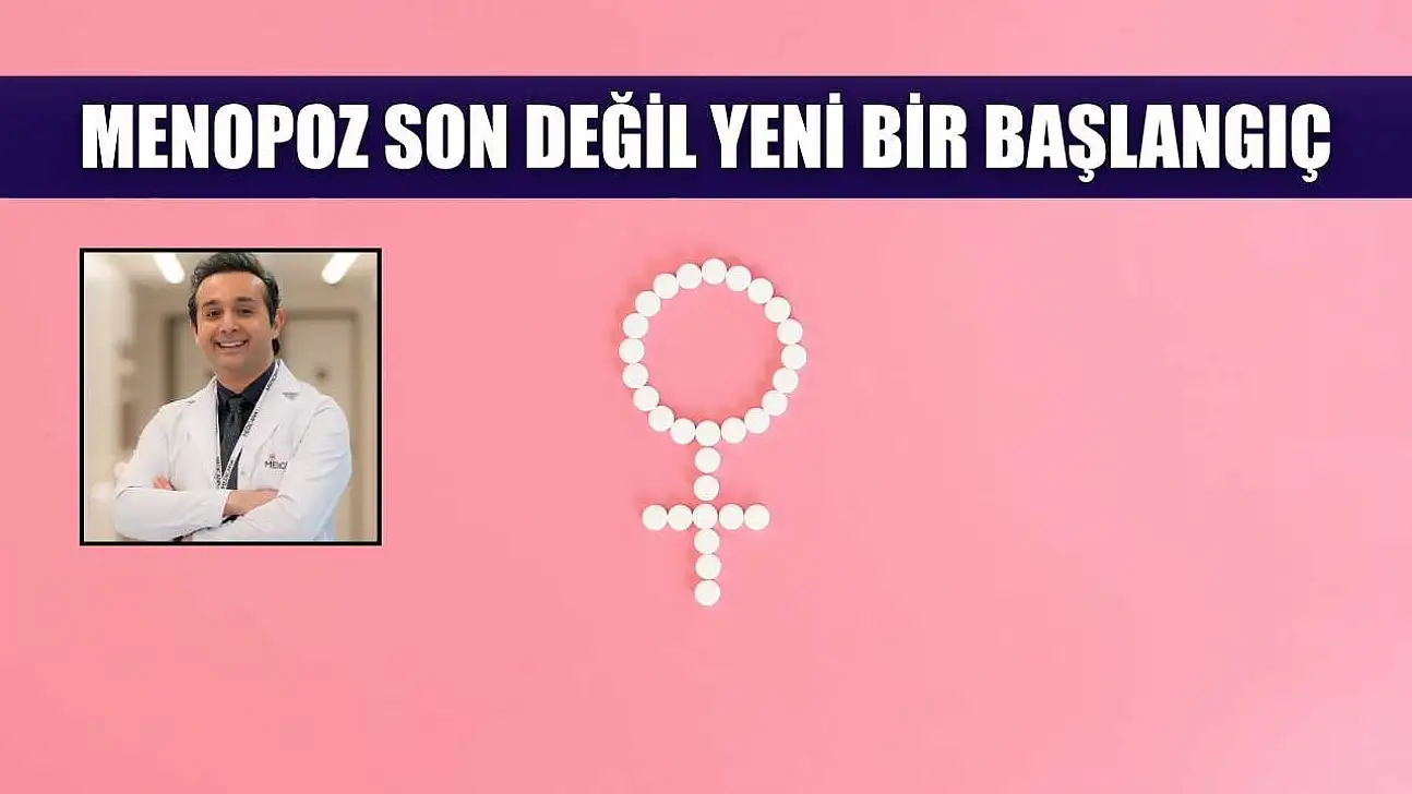 Menopoz son değil yeni bir başlangıç