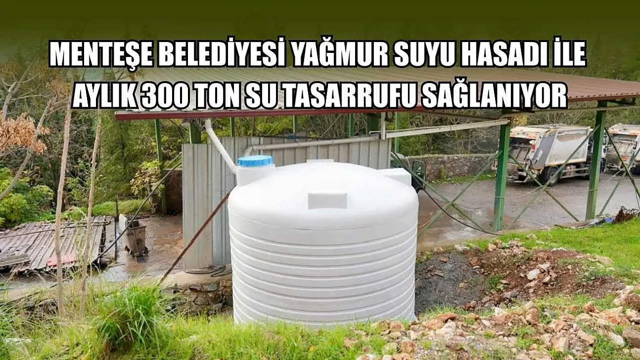 Menteşe Belediyesi yağmur suyu hasadı ile aylık 300 ton su tasarrufu sağlanıyor