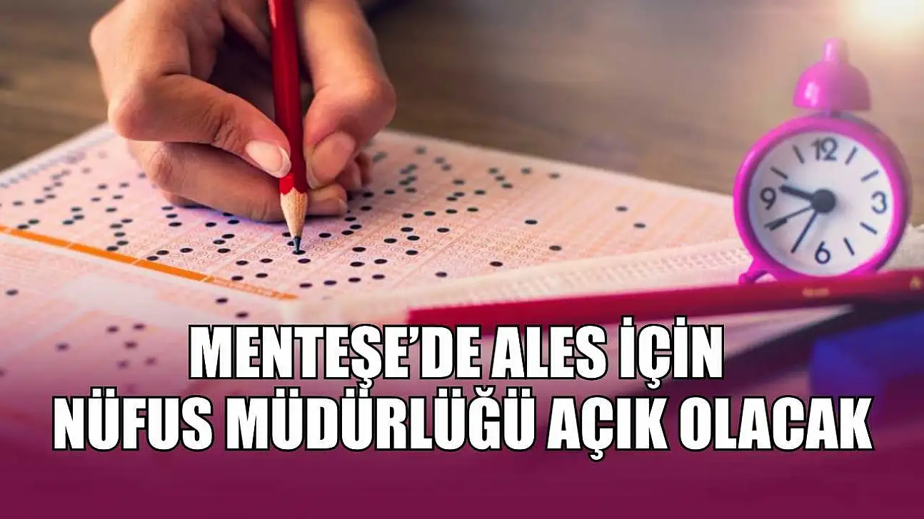 Menteşe'de ALES için Nüfus Müdürlüğü açık olacak