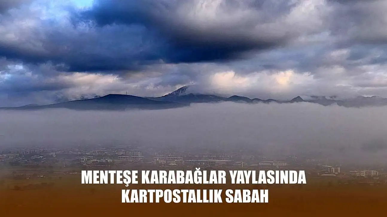 Menteşe Karabağlar yaylasında kartpostallık sabah