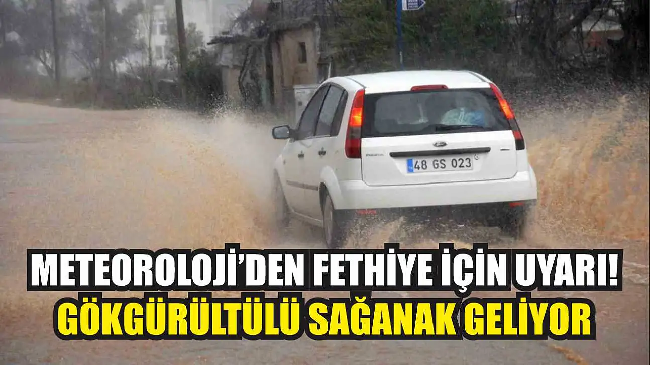 Meteoroloji'den Fethiye İçin Uyarı! Gökgürültülü Sağanak Geliyor