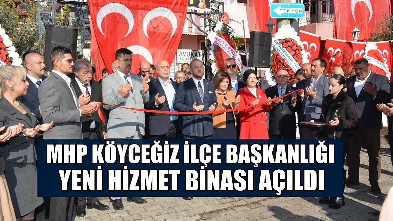 MHP Köyceğiz İlçe Başkanlığı yeni hizmet binası açıldı