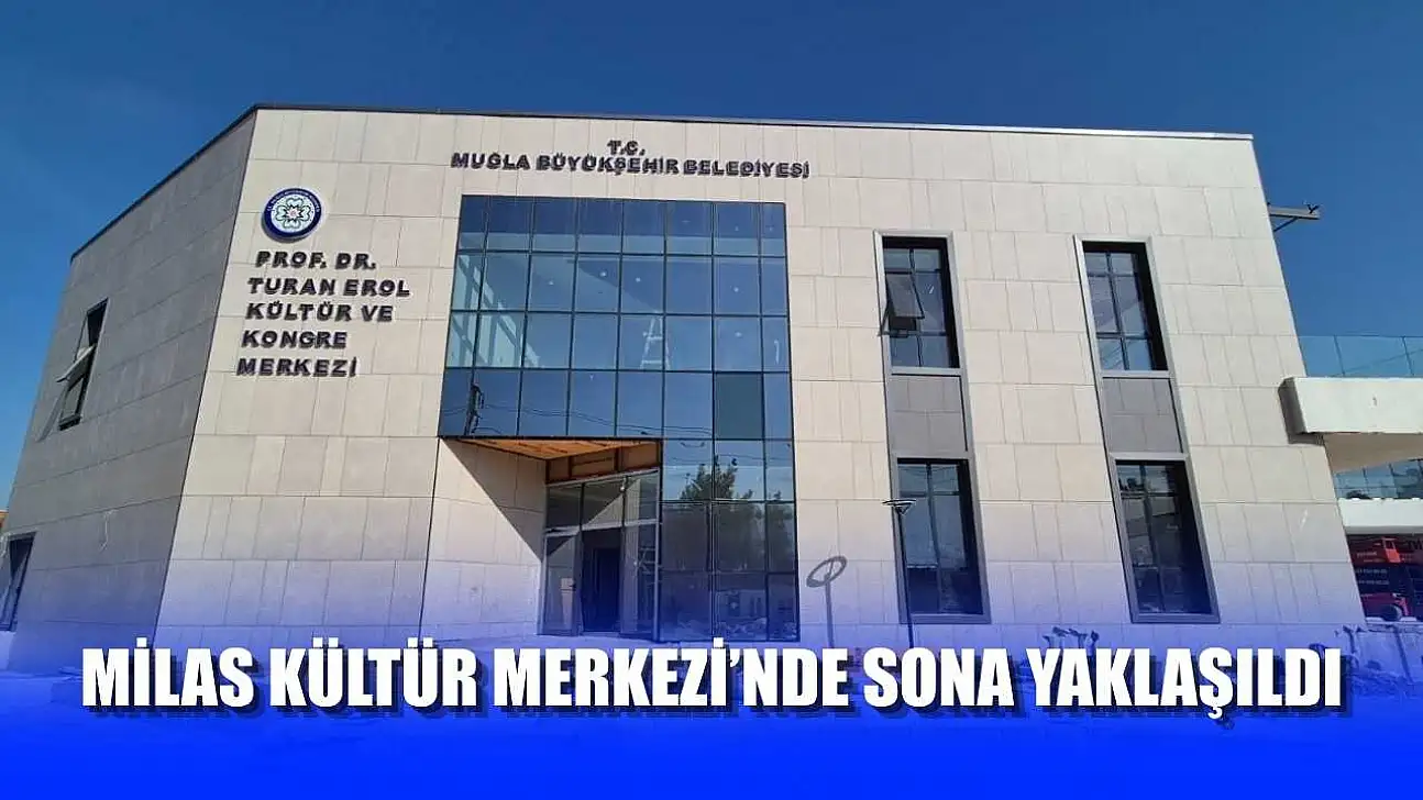 Milas Kültür Merkezi'nde Sona Yaklaşıldı