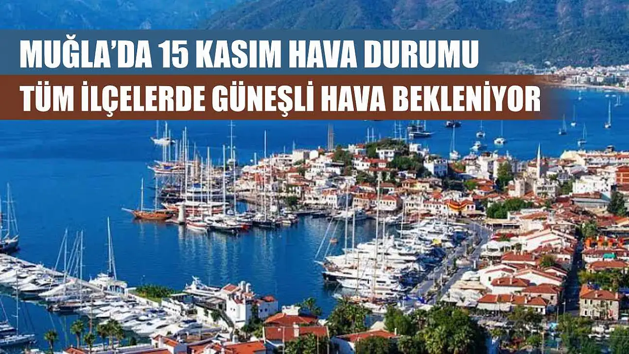 Muğla'da 15 Kasım Hava Durumu: Tüm İlçelerde Güneşli Hava Bekleniyor
