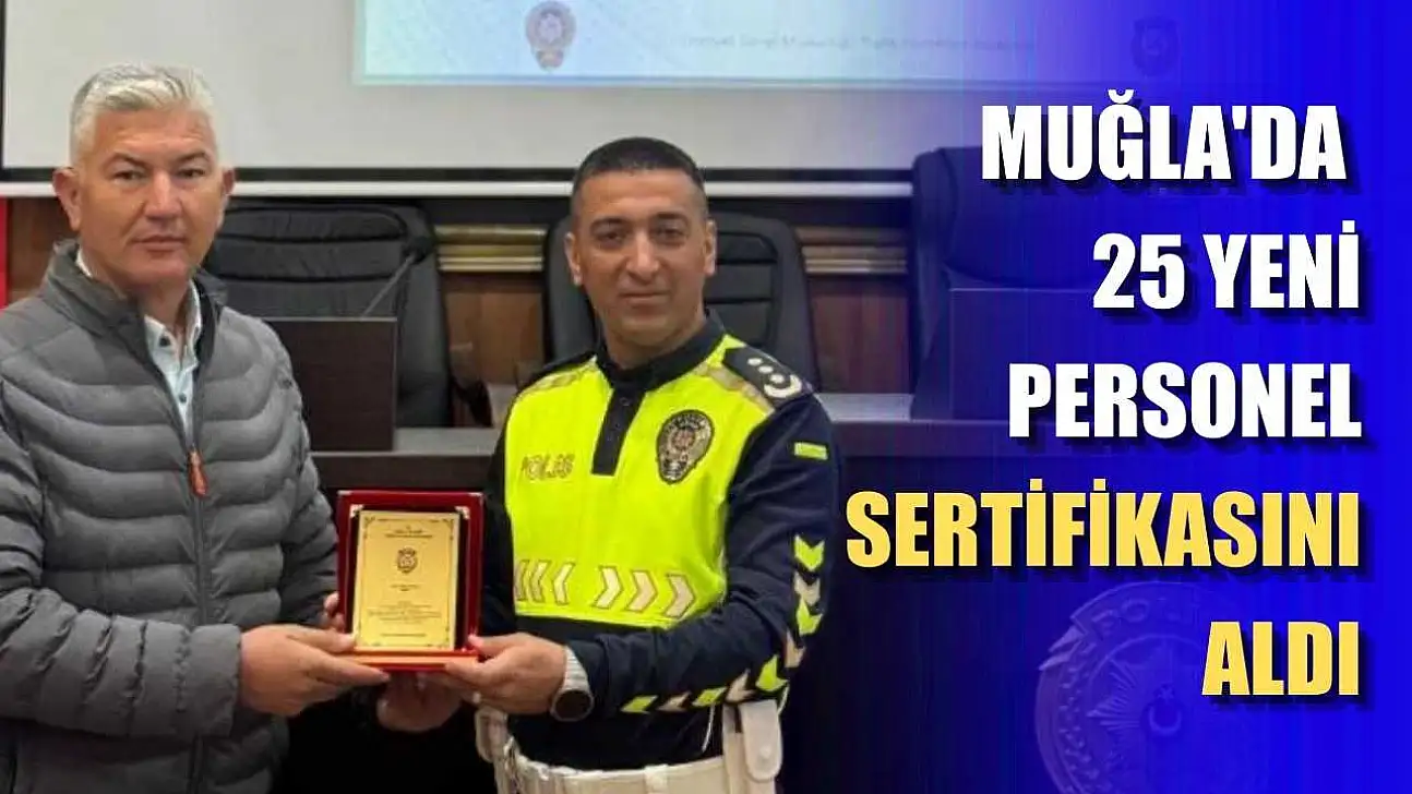 Muğla'da 25 yeni personel sertifikasını aldı