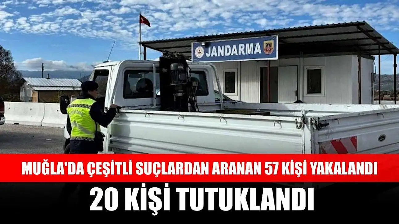 Muğla'da çeşitli suçlardan aranan 57 kişi yakalandı, 20 kişi tutuklandı