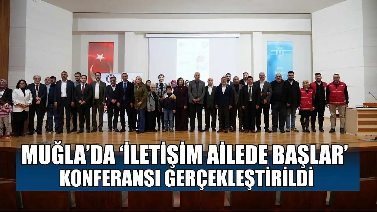 Muğla'da 'İletişim ailede başlar' konferansı gerçekleştirildi