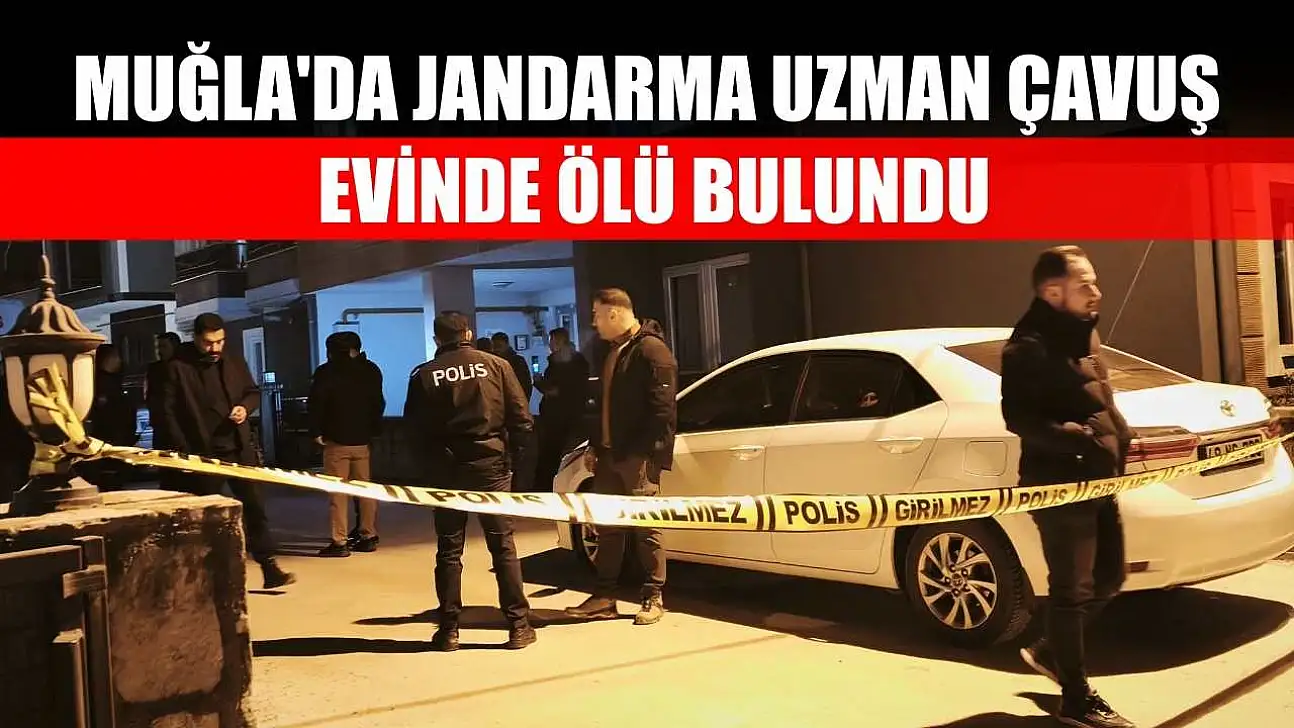 Muğla'da jandarma uzman çavuş evinde ölü bulundu
