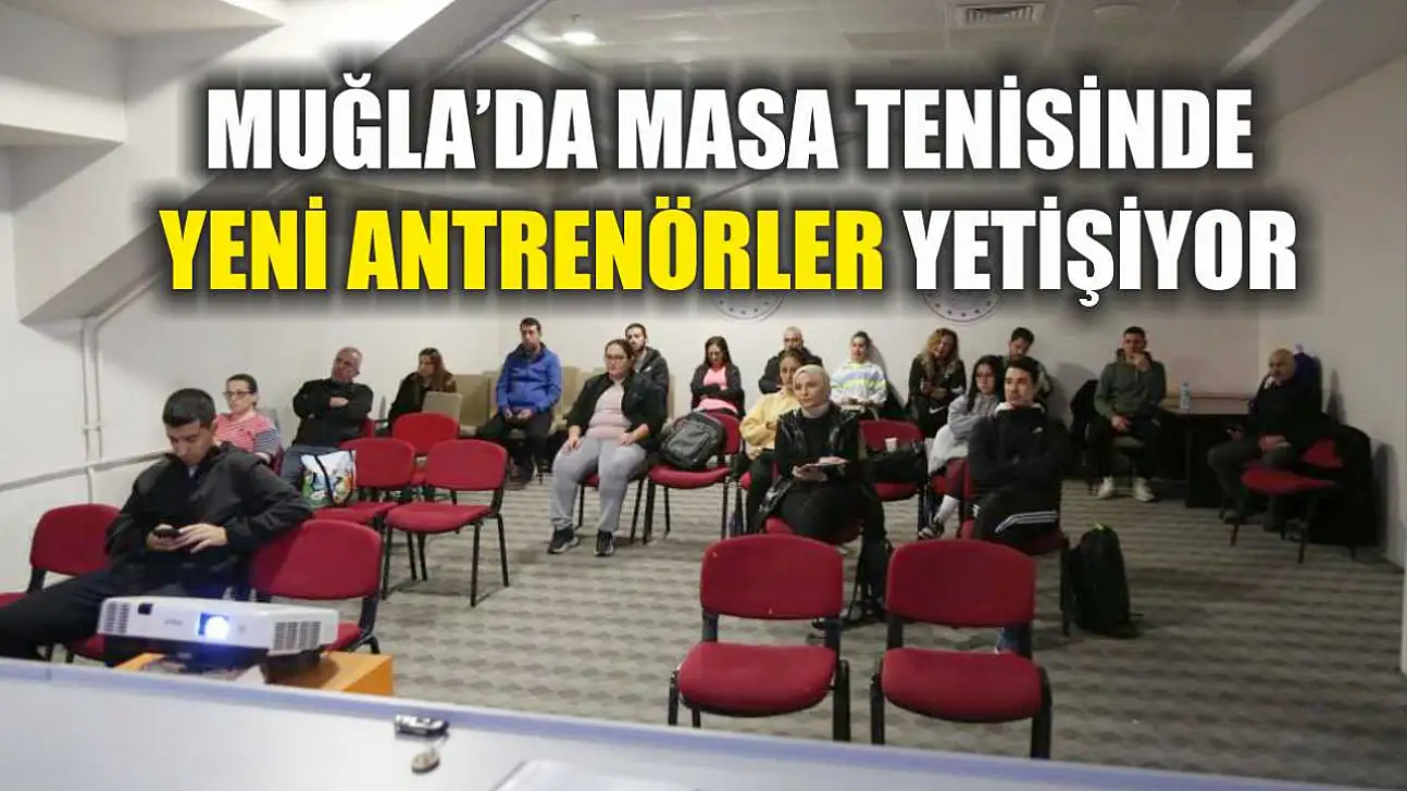 Muğla'da masa tenisinde yeni antrenörler yetişiyor