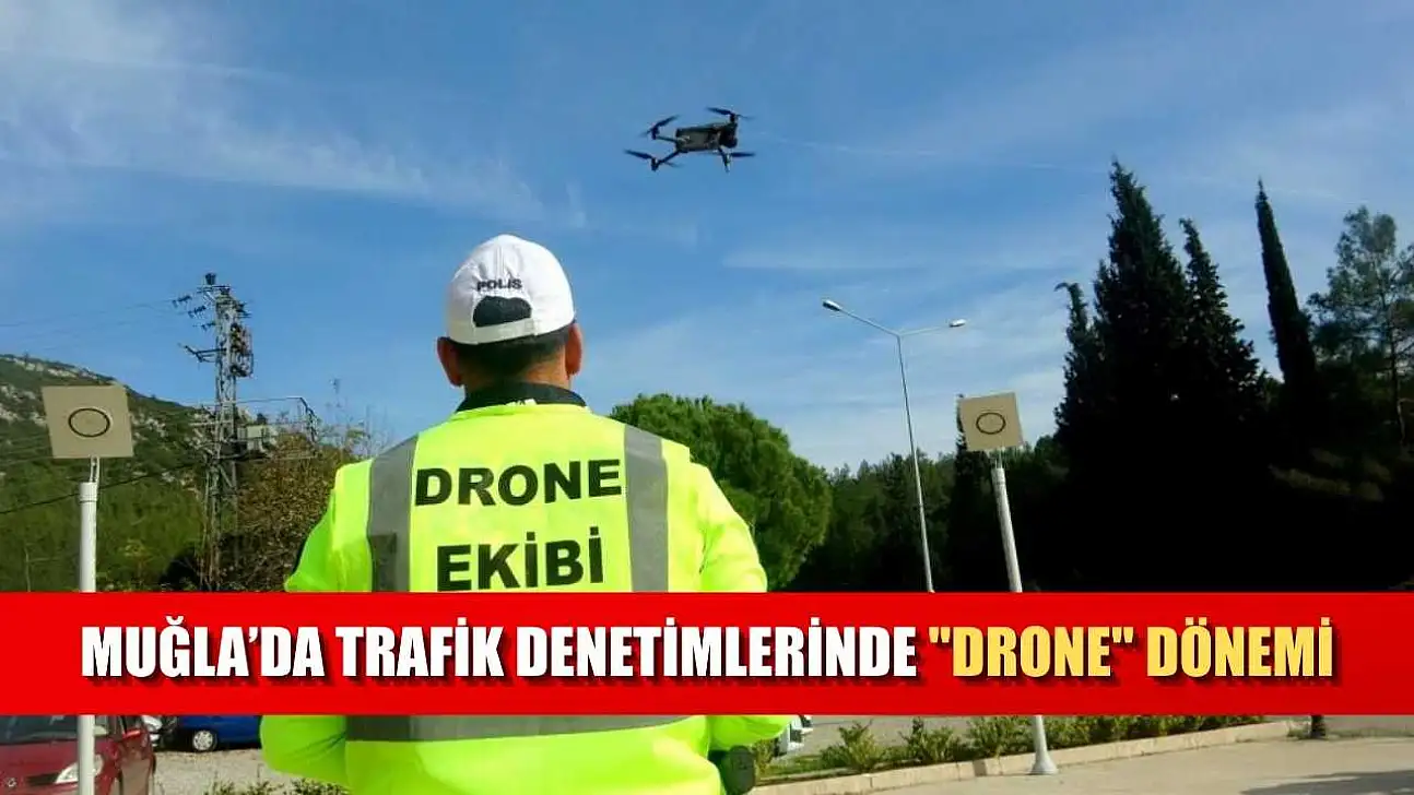 Muğla'da trafik denetimlerinde 'drone' dönemi