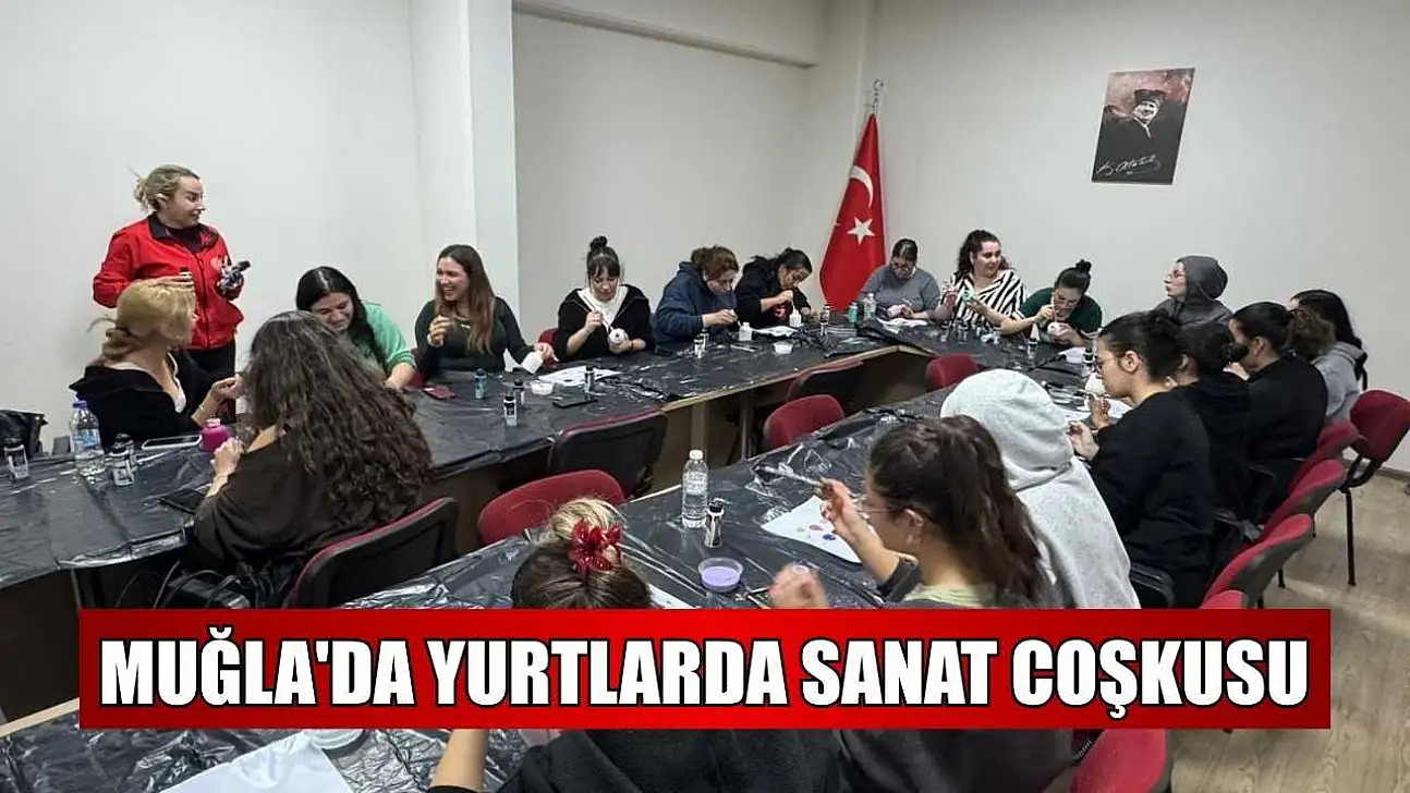 Muğla'da yurtlarda sanat coşkusu