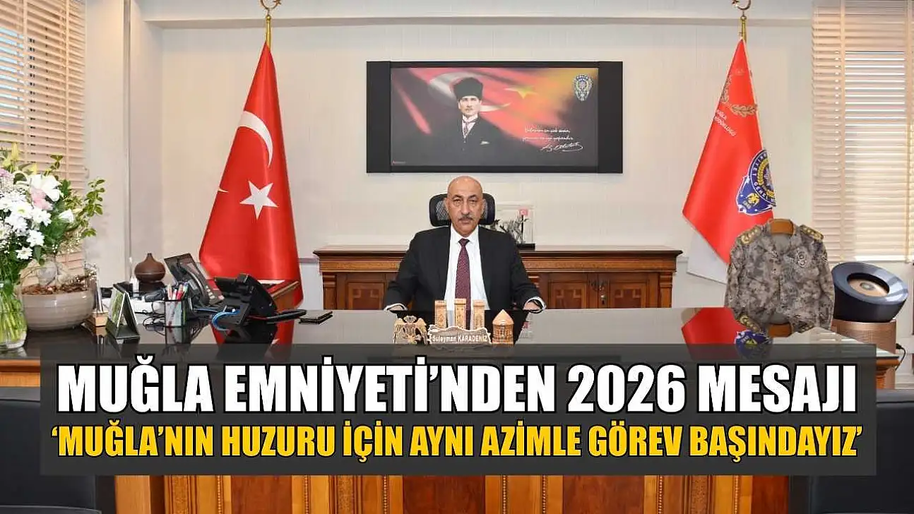 Muğla Emniyeti'nden 2026 Mesajı: 'Muğla'nın huzuru için aynı azimle görev başındayız'