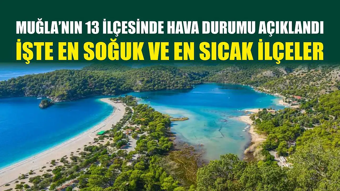 Muğla'nın 13 İlçesinde Hava Durumu Açıklandı: İşte En Soğuk ve En Sıcak İlçeler