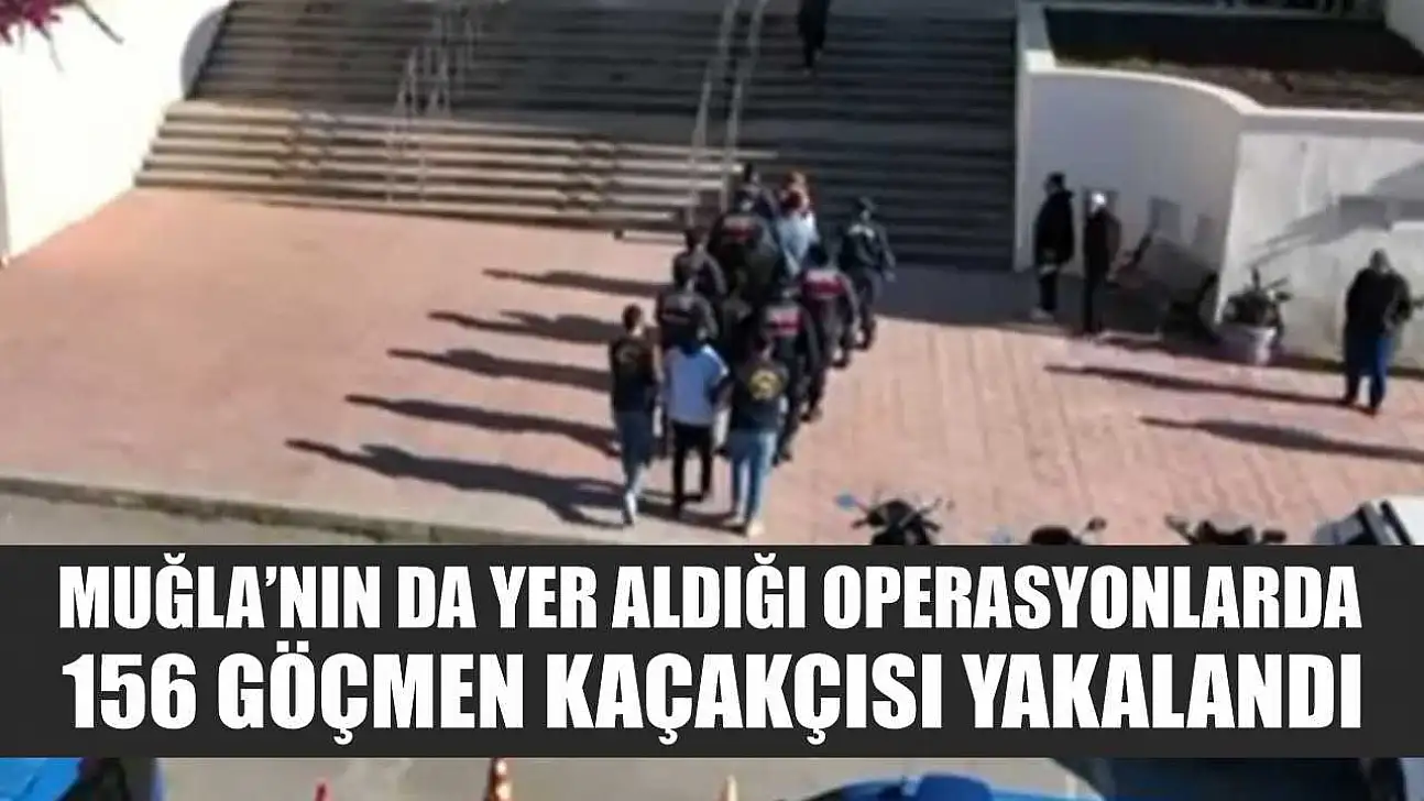 Muğla'nın da Yer Aldığı Operasyonlarda 156 Göçmen Kaçakçısı Yakalandı