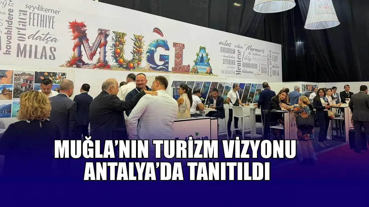 Muğla'nın Turizm Vizyonu Antalya'da tanıtıldı