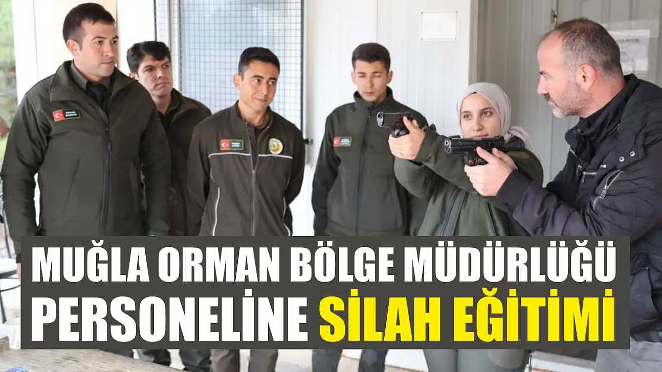 Muğla Orman Bölge Müdürlüğü personeline silah eğitimi