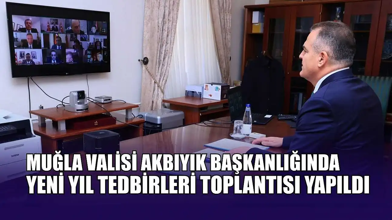 Muğla Valisi Akbıyık Başkanlığında yeni yıl tedbirleri toplantısı yapıldı