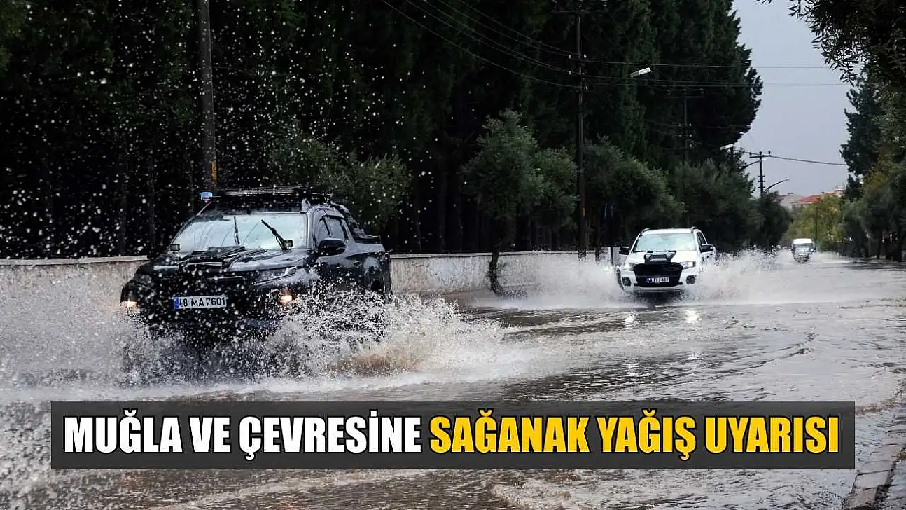 Muğla ve çevresine sağanak yağış uyarısı