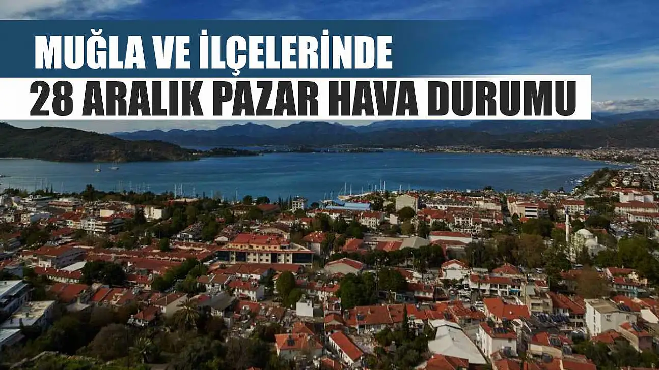Muğla ve İlçelerinde 28 Aralık Pazar Hava Durumu