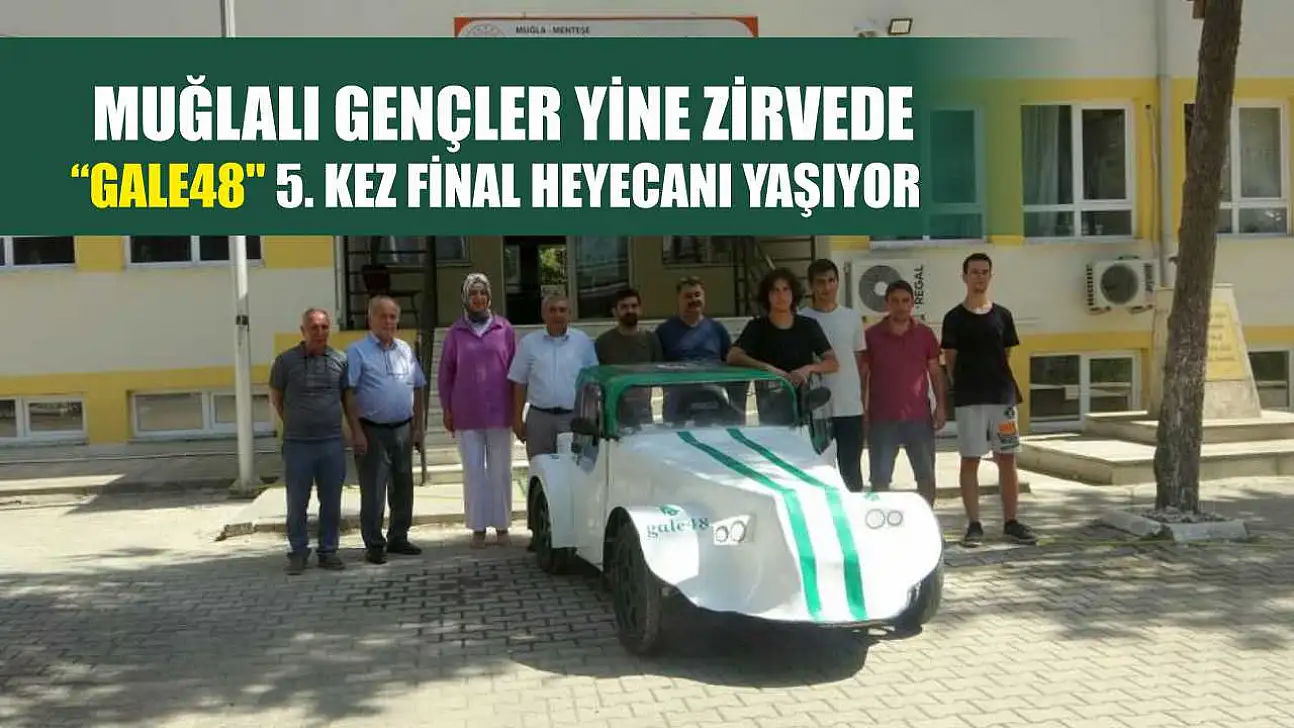 Muğlalı gençler yine zirvede 'Gale48' 5. kez final heyecanı yaşıyor