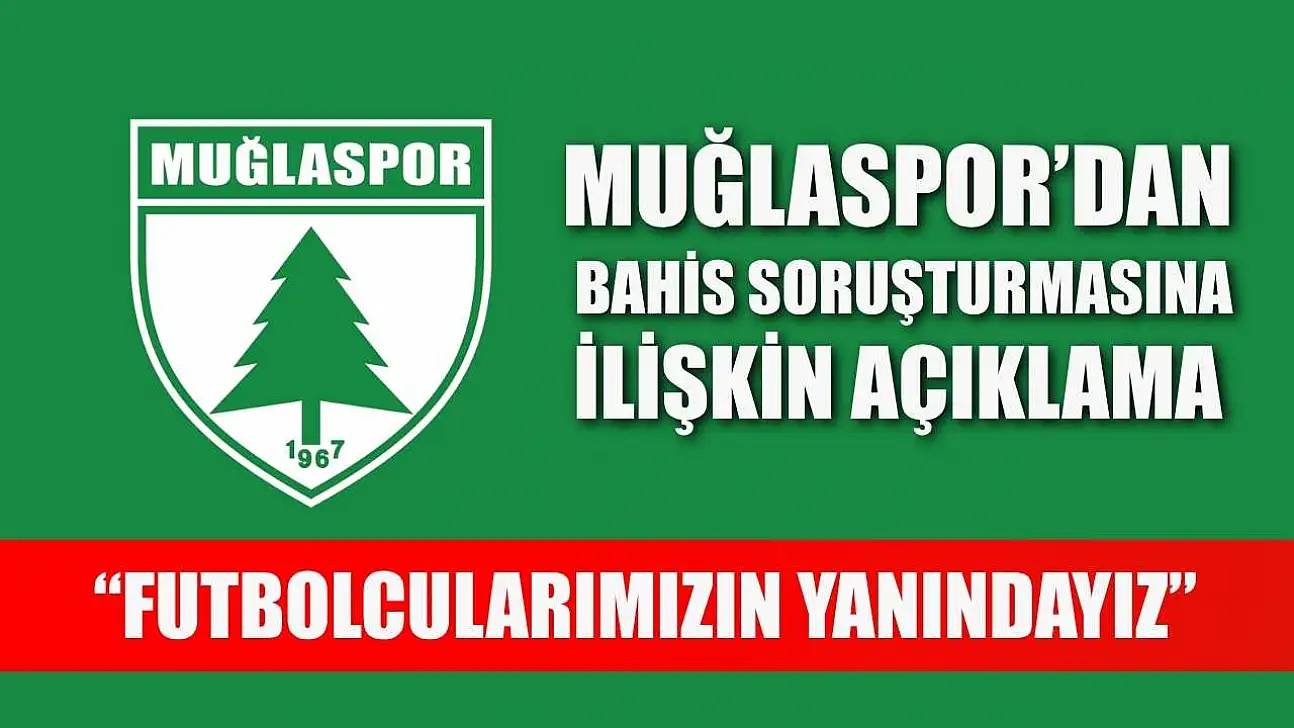 Muğlaspor'dan Bahis Soruşturmasına İlişkin Açıklama: 'Futbolcularımızın Yanındayız'