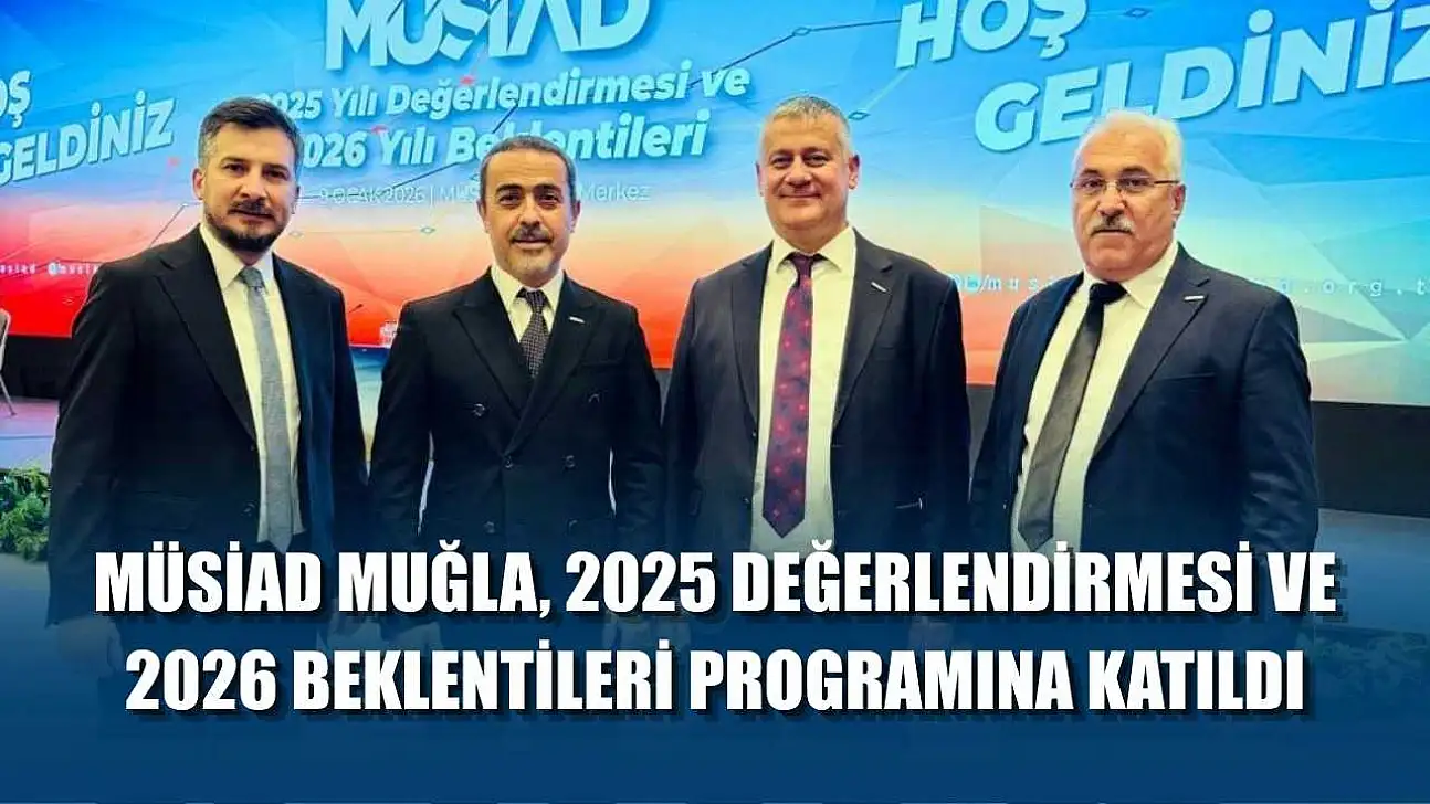 MÜSİAD Muğla, 2025 değerlendirmesi ve 2026 beklentileri programına katıldı