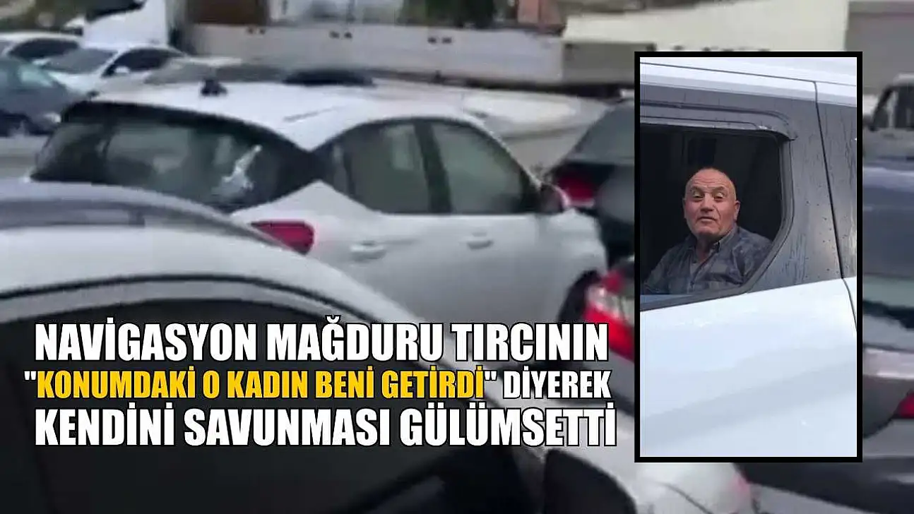 Navigasyon mağduru tırcının 'Konumdaki o kadın beni getirdi' diyerek kendini savunması gülümsetti