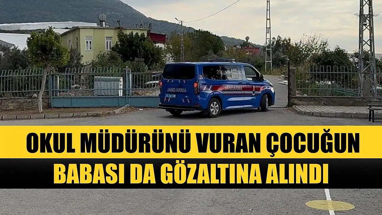 Okul müdürünü vuran çocuğun babası da gözaltına alındı