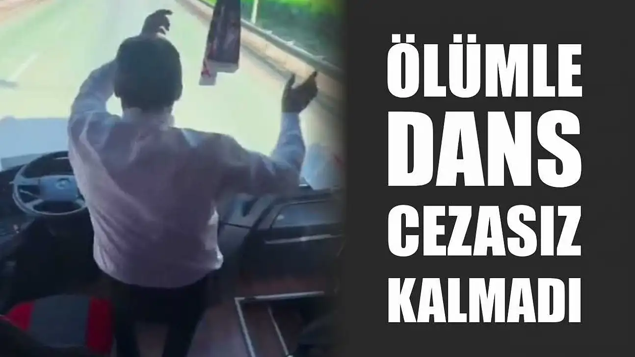 Ölümle dans cezasız kalmadı