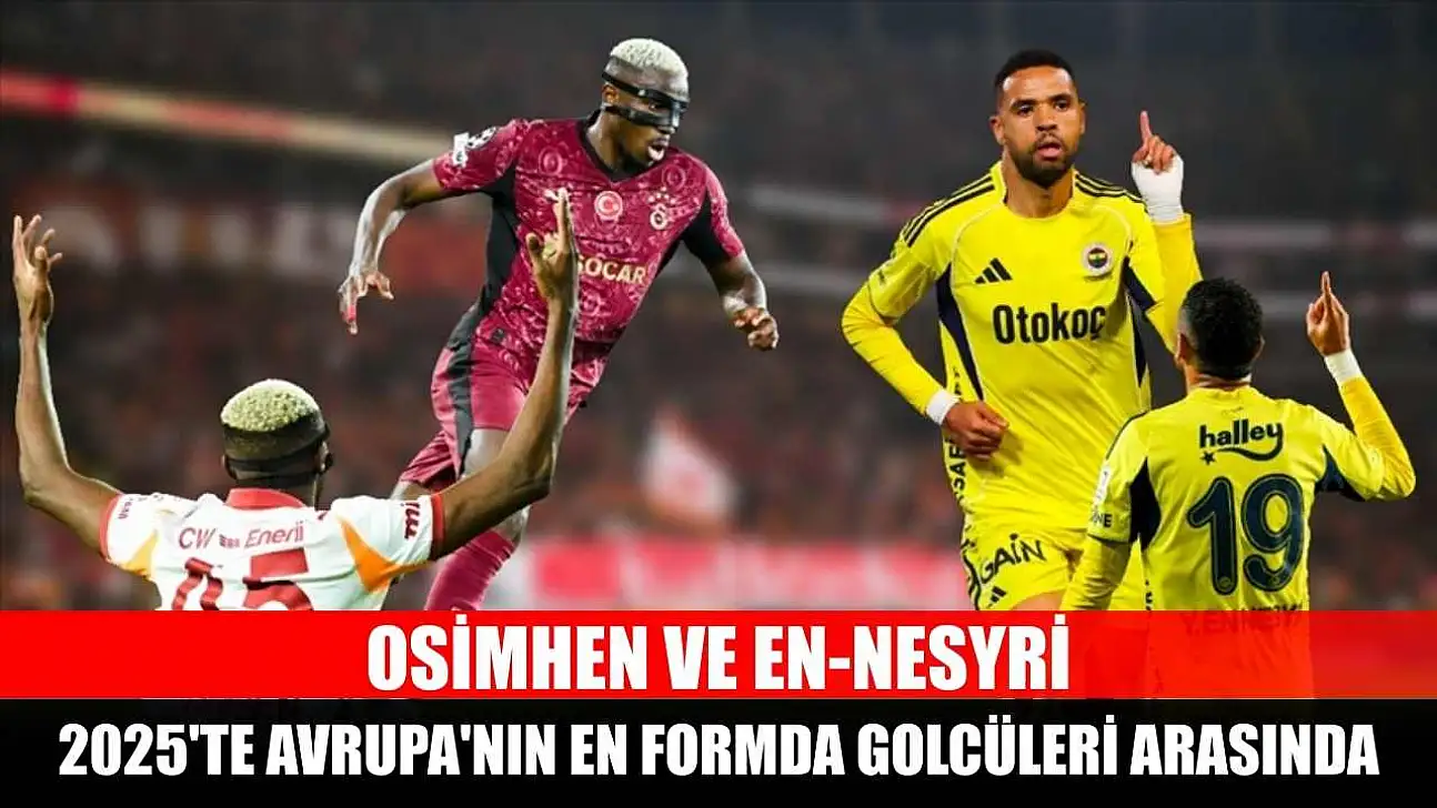 Osimhen ve En-Nesyri, 2025'te Avrupa'nın en formda golcüleri arasında