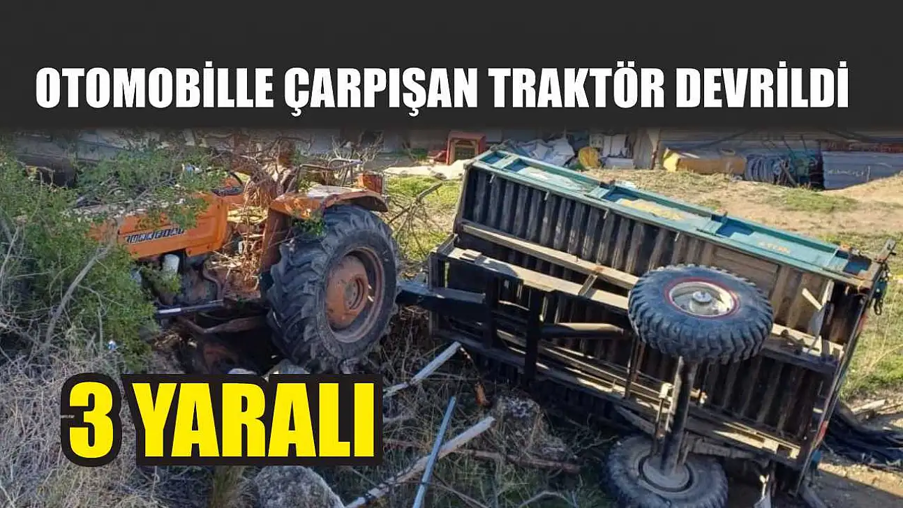 Otomobille çarpışan traktör devrildi: 3 yaralı