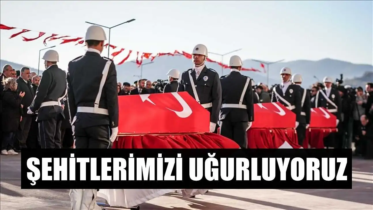 Şehitlerimizi uğurluyoruz