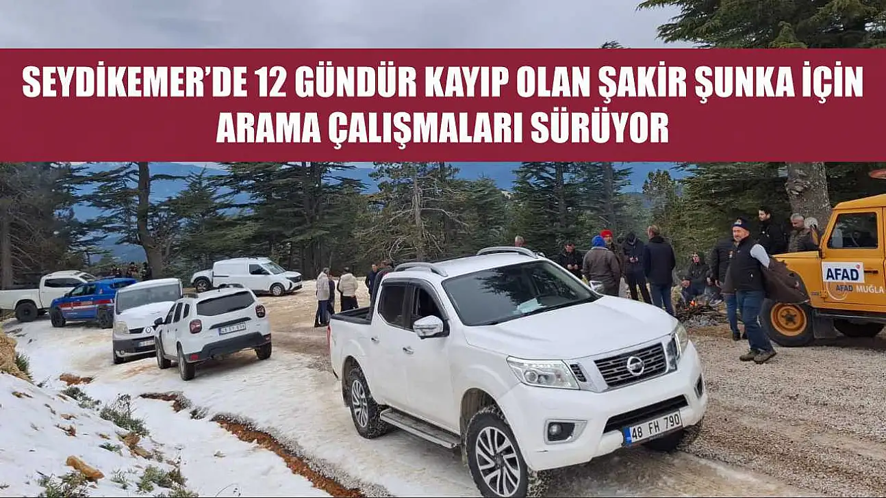 Seydikemer'de 12 Gündür Kayıp Olan Şakir Şunka İçin Arama Çalışmaları Sürüyor