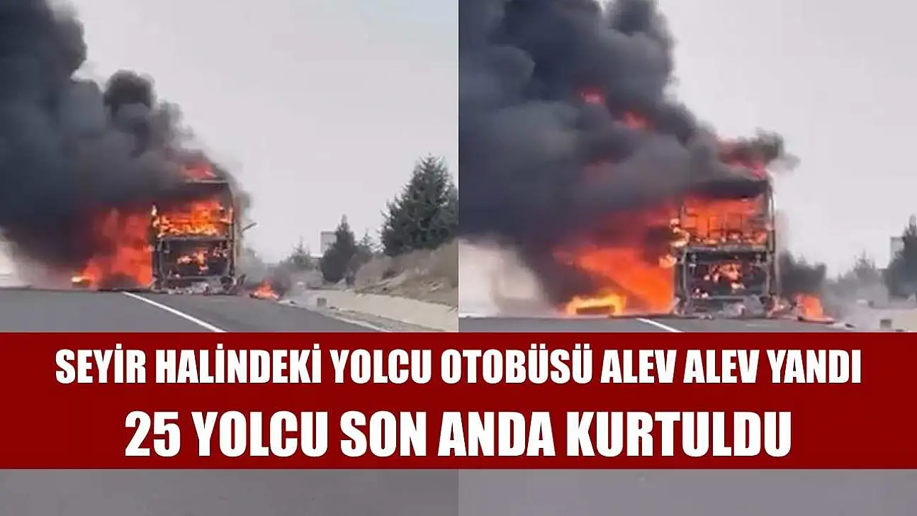 Seyir halindeki yolcu otobüsü alev alev yandı: 25 yolcu son anda kurtuldu