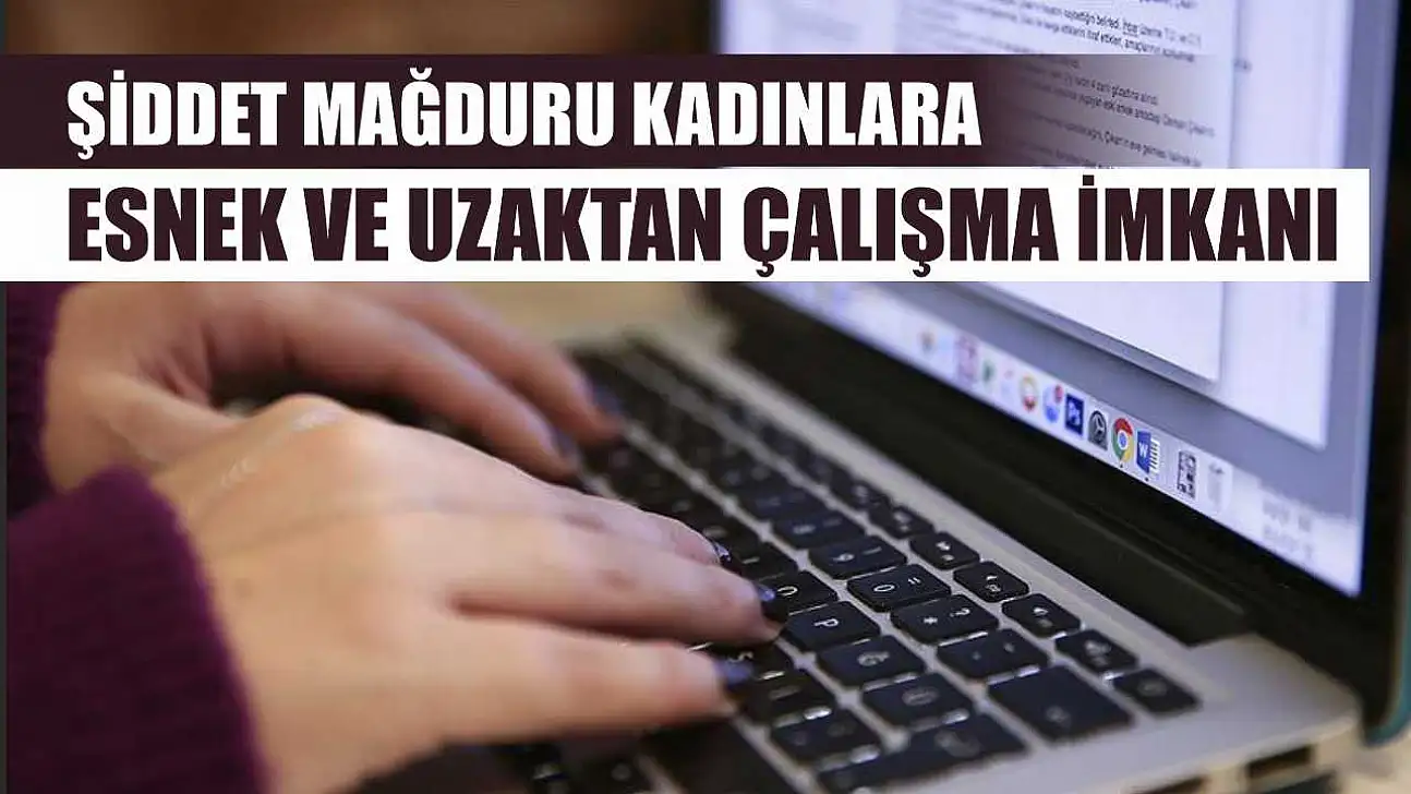 Şiddet mağduru kadınlara esnek ve uzaktan çalışma imkanı