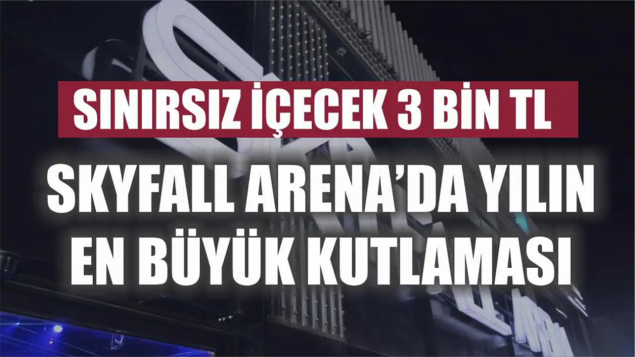 Sınırsız İçecek 3 Bin TL: Skyfall Arena'da Yılın En Büyük Kutlaması