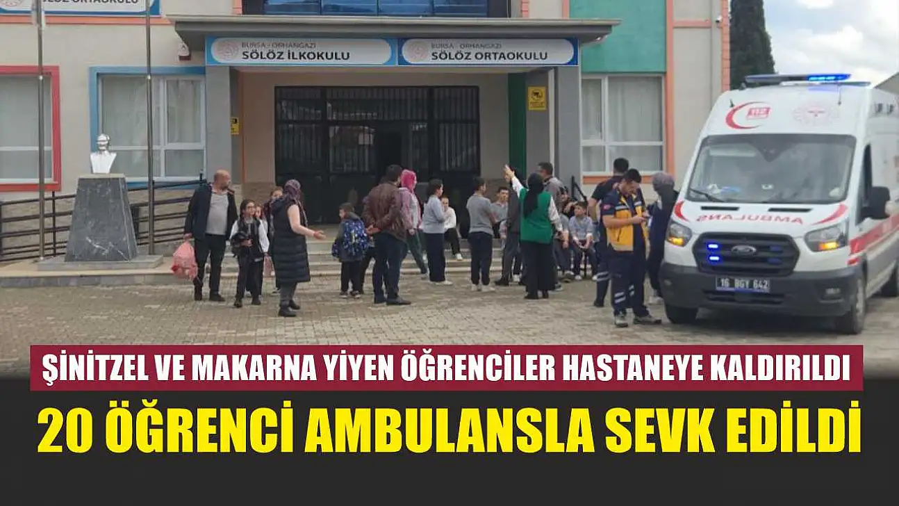 Şinitzel ve makarna yiyen öğrenciler hastaneye kaldırıldı: 20 öğrenci ambulansla sevk edildi