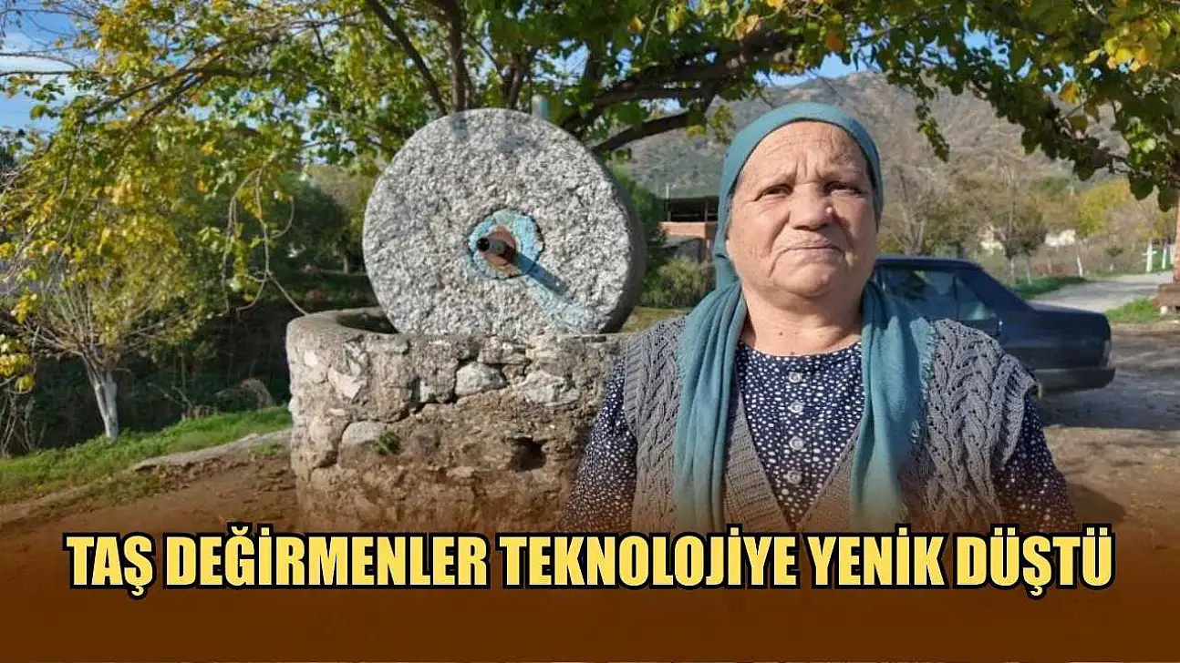 Taş değirmenler teknolojiye yenik düştü