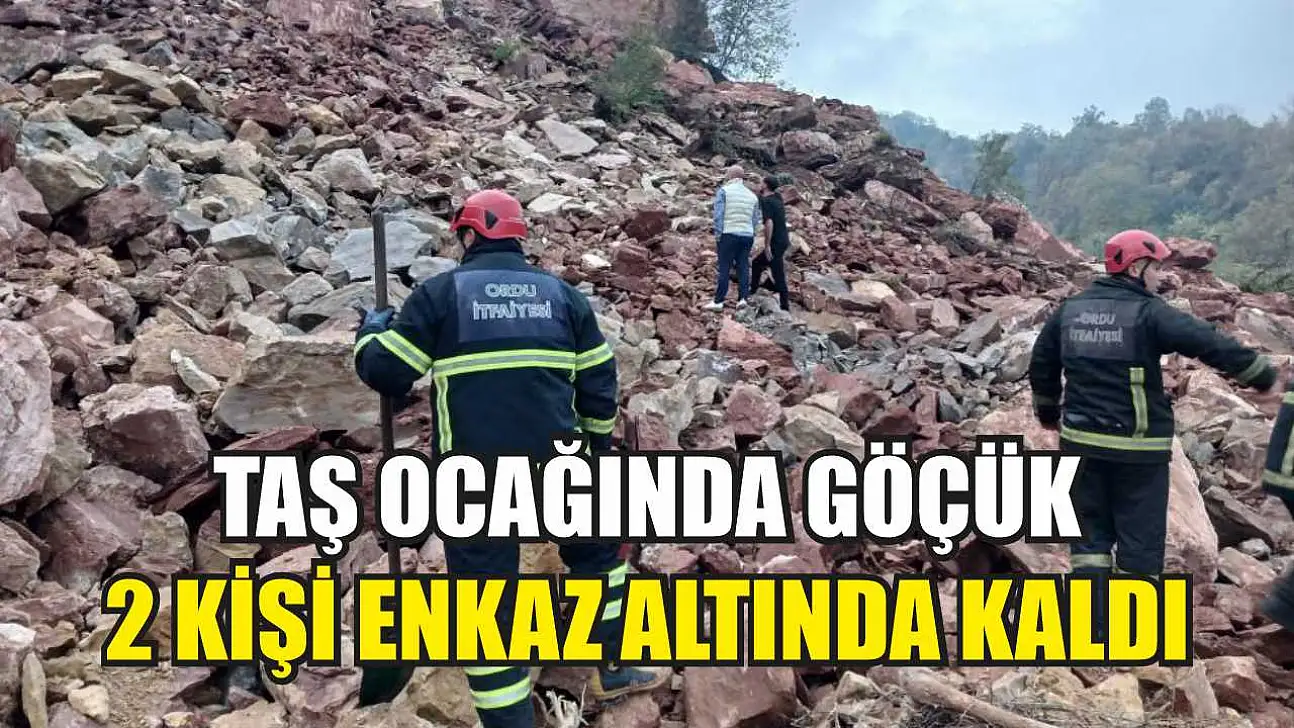 Taş ocağında göçük: 2 kişi enkaz altında kaldı